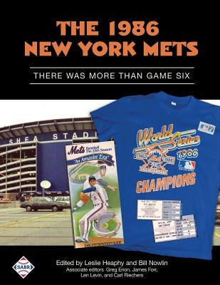 The 1986 New York Mets: There Was More Than Game Six by Heaphy, Leslie