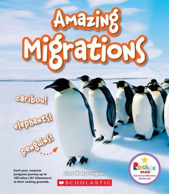 Amazing Migrations: Caribou! Elephants! Penguins! (Rookie Star: Extraordinary Animals) (Library Edition) by Herrington, Lisa M.