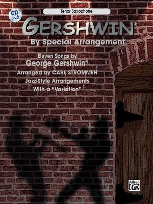 Gershwin by Special Arrangement (Jazz-Style Arrangements with a Variation): Tenor Saxophone, Book & CD [With CD] by Gershwin, George
