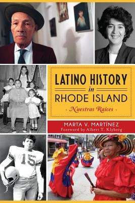 Latino History in Rhode Island: Nuestras Raices by Martinez, Marta V.