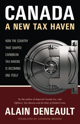 Canada: A New Tax Haven by Alain Deneault