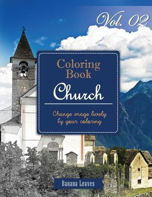 Christian Church: Gray Scale Photo Adult Coloring Book, Mind Relaxation Stress Relief Coloring Book Vol2: Series of coloring book for ad by Leaves, Banana