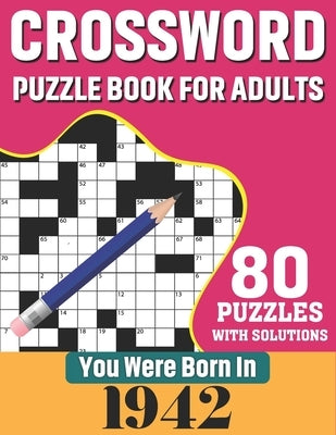 You Were Born In 1942: Crossword Puzzle Book For Adults: 80 Large Print Challenging Crossword Puzzles Book With Solutions For Adults Seniors by Publication, N. H. Ricketts