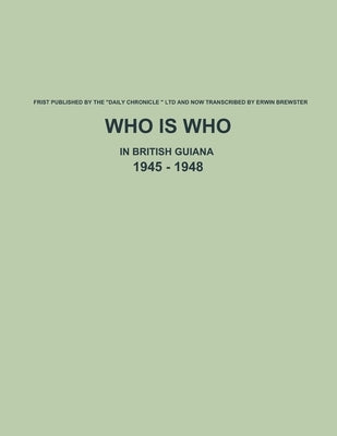 Who is Who in British Guiana - 1945 - 1948 by Brewster, Erwin