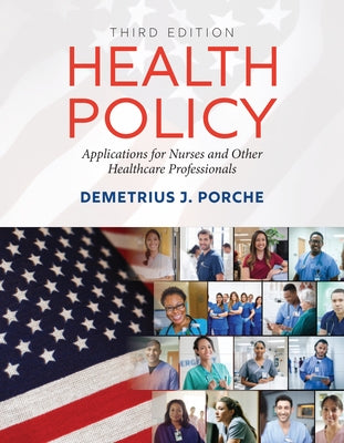 Health Policy: Application for Nurses and Other Healthcare Professionals by Porche, Demetrius J.