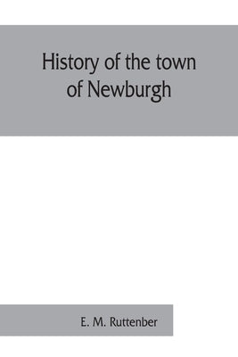 History of the town of Newburgh by M. Ruttenber, E.