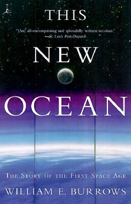 This New Ocean: The Story of the First Space Age by Burrows, William E.