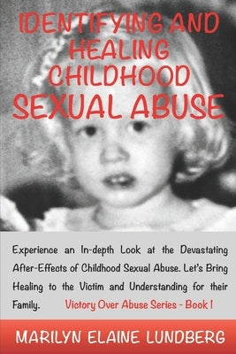 Identifying and Healing Childhood Sexual Abuse: Experience an In-depth Look at the Devastating After-Effects of Childhood Sexual Abuse. Let's Bring He by Lundberg, Marilyn Elaine