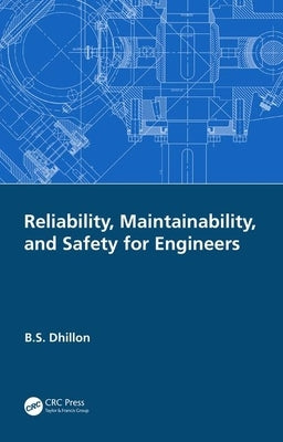 Reliability, Maintainability, and Safety for Engineers by Dhillon, B. S.