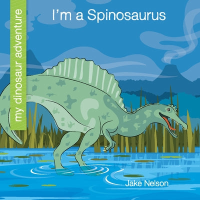 I'm a Spinosaurus by Nelson, Jake
