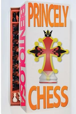 Princely Chess: A chess variant manual by Tolosa, Ben