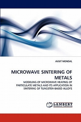 Microwave Sintering of Metals by Mondal, Avijit