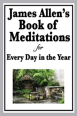 James Allen's Book of Meditations for Every Day in the Year by Allen, James