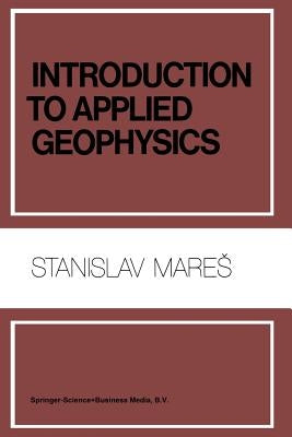 Introduction to Applied Geophysics by Mares, S.