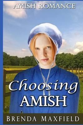 Amish Romance: Choosing Amish by Maxfield, Brenda
