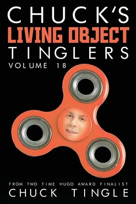 Chuck's Living Object Tinglers: Volume 18 by Tingle, Chuck