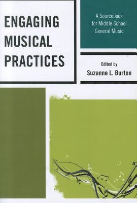 Engaging Musical Practices: A Sourcebook for Middle School General Music by Burton, Suzanne L.