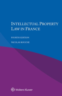 Intellectual Property Law in France by Bouche, Nicolas