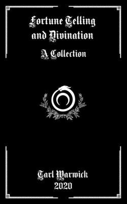 Fortune Telling and Divination: A Collection by Warwick, Tarl