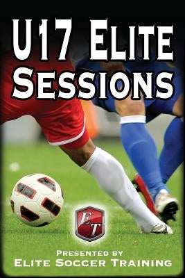 U17 Elite Sessions: Elite Soccer Training by Training, Elite Soccer