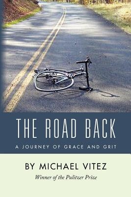 The Road Back: A Journey of Grace and Grit by Vitez, Michael