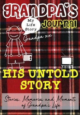 Grandpa's Journal - His Untold Story: Stories, Memories and Moments of Grandpa's Life by Publishing Group, The Life Graduate