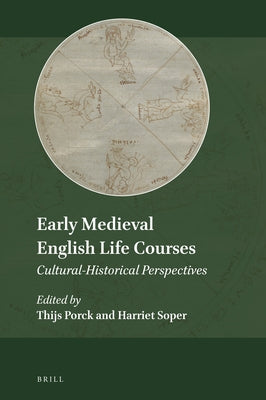 Early Medieval English Life Courses: Cultural-Historical Perspectives by Porck, Thijs