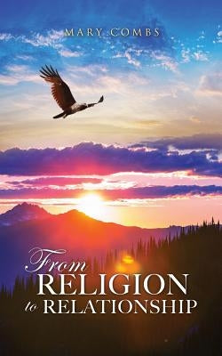 From Religion to Relationship by Combs, Mary