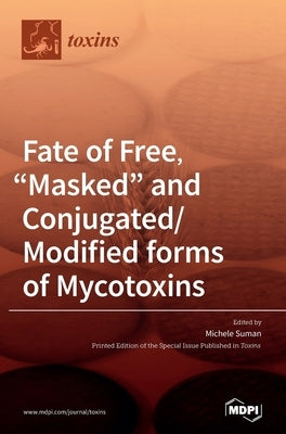 Fate of Free, Masked and Conjugated/Modified forms of Mycotoxins by Suman, Michele