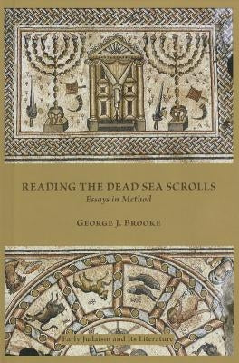Reading the Dead Sea Scrolls: Essays in Method by Brooke, George J.
