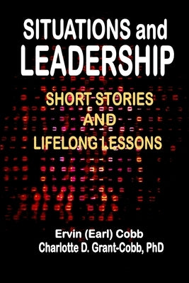 Situations and Leadership: Short Stories and Lifelong Lessons by Cobb, Ervin (Earl)