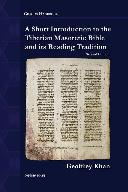 A Short Introduction to the Tiberian Masoretic Bible and its Reading Tradition by Khan, Geoffrey