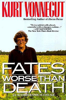 Fates Worse Than Death: An Autobiographical Collage by Vonnegut, Kurt