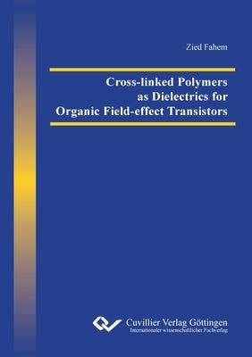 Cross-linked Polymers as Dielectrics for Organic Field-effect Transistors by Fahem, Zied