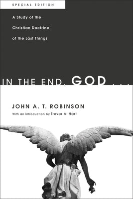 In the End, God . . . by Robinson, John a. T.
