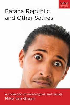Bafana Republic and Other Satires: A Collection of Monologues and Revues by Graan, Mike Van