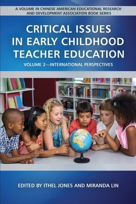 Critical Issues in Early Childhood Teacher Education: Volume 2-International Perspectives by Jones, Ithel