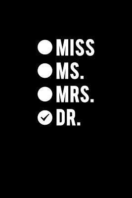 Miss Ms. Mrs. Dr.: Funny doctor gag gifts. For doctor appreciation or doctorate graduation or doctors day gifts for women by I. Live to Journal