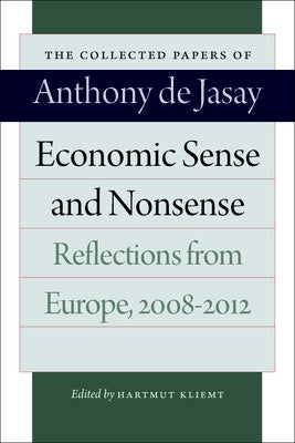 Economic Sense and Nonsense: Reflections from Europe, 2008-2012 by Jasay, Anthony De