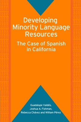 Developing Minority Language Resources: The Case of Spanish in California by Valdés, Guadalupe
