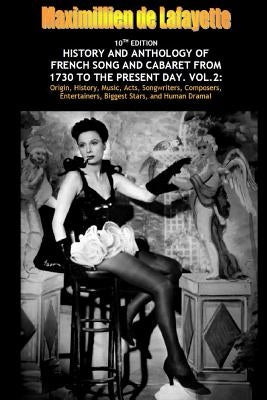 Vol. Two. 10th Edition. History and Anthology of French Song and Cabaret From 1730 to the Present Day by De Lafayette, Maximillien