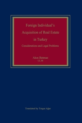 Foreign Individual's Acquisition of Real Estate in Turkey: Considerations and Legal Problems by Agar, Turgut