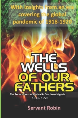 The Wells of our Fathers: The foundations of Revival in Southern Nigeria (1838 - 1959) by Jegede-Brimson, Robin
