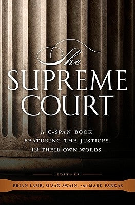 The Supreme Court: A C-Span Book Featuring the Justices in Their Own Words by C-Span