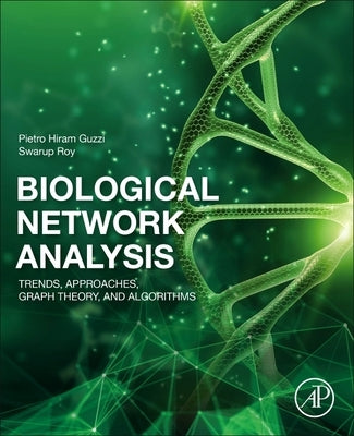 Biological Network Analysis: Trends, Approaches, Graph Theory, and Algorithms by Guzzi, Pietro Hiram