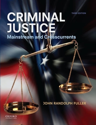 Criminal Justice: Mainstream and Crosscurrents by Fuller, John Randolph