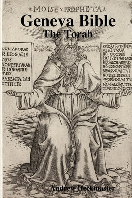 Geneva Bible: The Torah by Heckmaster, Andrew