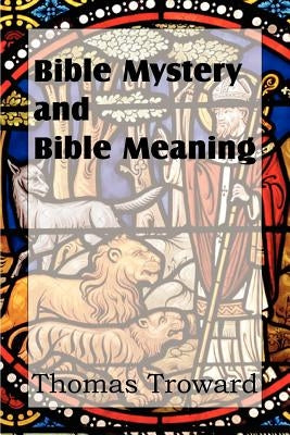 Bible Mystery and Bible Meaning by Troward, Thomas