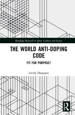 The World Anti-Doping Code: Fit for Purpose? by Dasgupta, Lovely