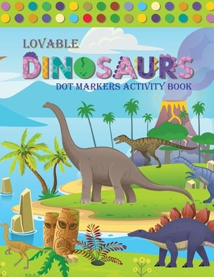 Lovable Dinosaur Dot Markers Activity Book: Amazing Dot Markers Activity Book For Kids - Do A Dot Page a day - Dot Coloring Books For Toddlers - Paint by House, Sauda Book
